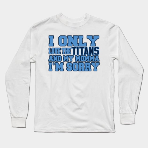 Only Love the Titans and My Momma! Long Sleeve T-Shirt by OffesniveLine